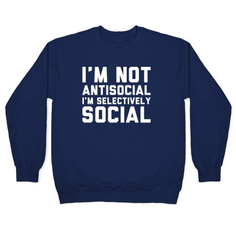 I'm Not Antisocial I'm Selectively Social Crewneck Sweatshirt